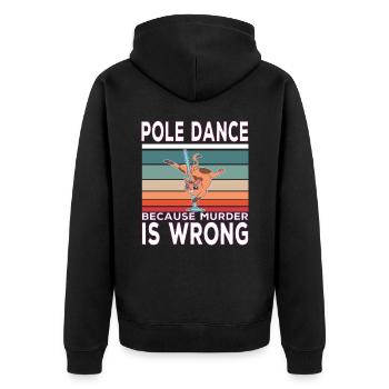 Pole Dance Because Murder Is Wrong PoleDance quote - Unisex Premium Organic Zip Hoodie - black - Back - Nico (187cm)