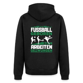 Für Fußball geboren - zum Arbeiten gezwungen - Unisex Premium Bio Zip Hoodie - Schwarz - Hinten - Nico (187cm)