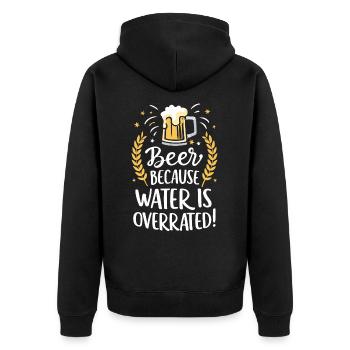 Beer Because Water Is Overrated Beer Drinker Beer - Unisex Premium Organic Zip Hoodie - black - Back - Nico (187cm)