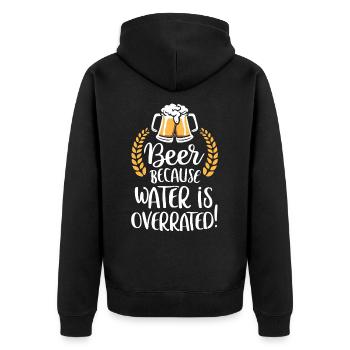 Beer Because Water Is Overrated Beer Drinker Beer - Unisex Premium Organic Zip Hoodie - black - Back - Nico (187cm)