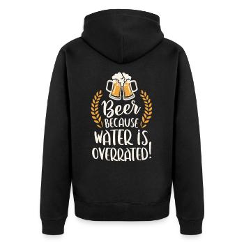 Beer Because Water Is Overrated Beer Drinker Beer - Unisex Premium Organic Zip Hoodie - black - Back - Nico (187cm)