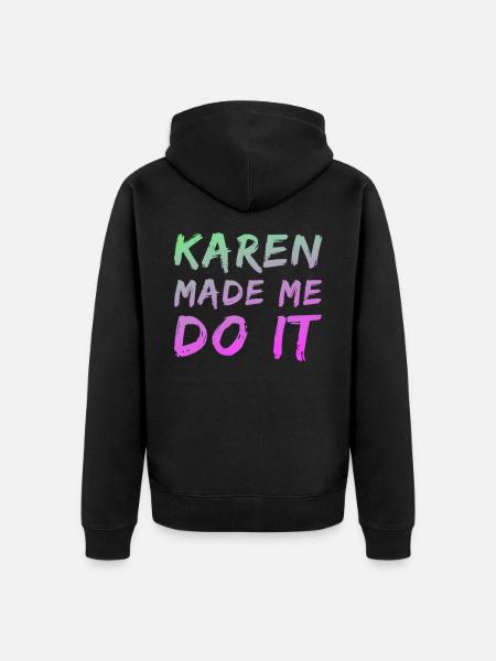 Karen made me do it - Unisex Premium Organic Zip Hoodie - black