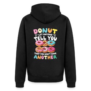 Donut Let Anyone Tell You That You Can't Have - Unisex Premium Bio Zip Hoodie - Schwarz - Hinten - Nico (187cm)