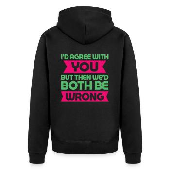 I'd Agree With You But Then We'd Both Be Wrong - Unisex Premium Organic Zip Hoodie - black - Back - Nico (187cm)