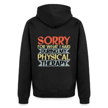 Sorry For What I Said During My Physical Therapy16 - Unisex Premium Organic Zip Hoodie - black - Back - Nico (187cm)