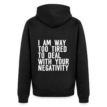 I Am Way Too Tired To Deal With Your Negativity 3 - Unisex Premium Bio Zip Hoodie - Schwarz - Hinten - Nico (187cm)