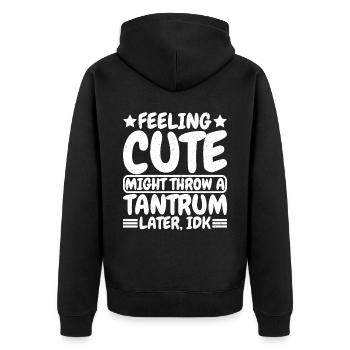 Feeling Cute, Might Throw A Tantrum Later, Idk 8 - Unisex Premium Bio Zip Hoodie - Schwarz - Hinten - Nico (187cm)