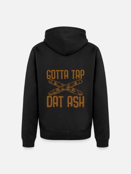 Gotta Tap Dat Ash - Unisex Premium Organic Zip Hoodie - black