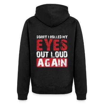 Sorry I Rolled My Eyes Out Loud Again 3 - Unisex Premium Organic Zip Hoodie - black - Back - Nico (187cm)