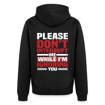 Please Don't Interrupt Me While I'm Ignoring You - Unisex Premium Bio Zip Hoodie - Schwarz - Hinten - Nico (187cm)