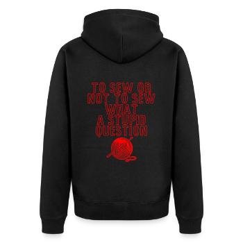 To Sew Or Not To Sew, What A Stupid Question 4 - Unisex Premium Bio Zip Hoodie - Schwarz - Hinten - Nico (187cm)