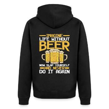 Imagine Life Without Beer, Now Slap Yourself - Unisex Premium Organic Zip Hoodie - black - Back - Nico (187cm)