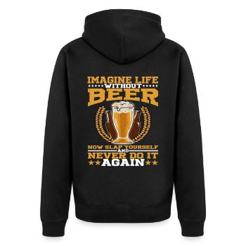 Imagine Life Without Beer, Now Slap Yourself 3 - Unisex Premium Organic Zip Hoodie - black - Back - Nico (187cm)