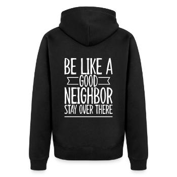 Be like a good neighbor stay over there 2 - Unisex Premium Organic Zip Hoodie - black - Back - Nico (187cm)