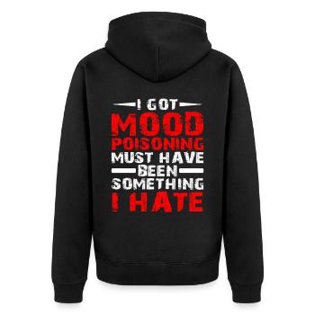 I Got Mood Poisoning, Must Been Something I Hate - Unisex Premium Bio Zip Hoodie - Schwarz - Hinten - Nico (187cm)
