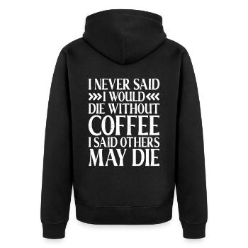 I Never Said I Would Die Without Coffee - Unisex Premium Bio Zip Hoodie - Schwarz - Hinten - Nico (187cm)
