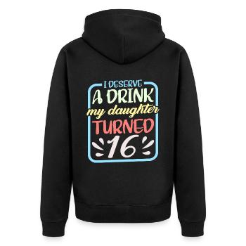 I Deserve A Drink, My Daughter Turned 16 9 - Unisex Premium Organic Zip Hoodie - black - Back - Nico (187cm)