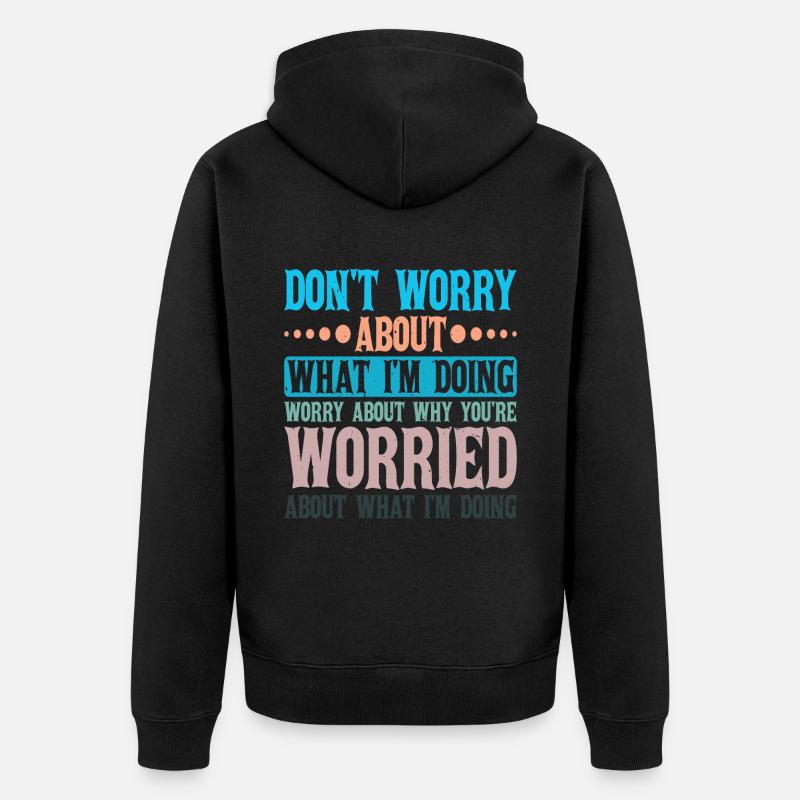 Don't Worry About What I'm Doing 2 - Unisex Premium Bio Zip Hoodie - Schwarz