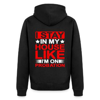 I Stay In My House Like I'm On Probation - Unisex Premium Organic Zip Hoodie - black - Back - Nico (187cm)