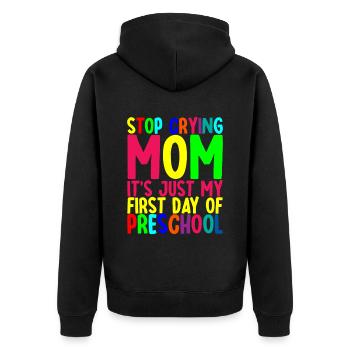 Stop Crying Mom, Just My First Day Of Preschool - Unisex Premium Organic Zip Hoodie - black - Back - Nico (187cm)