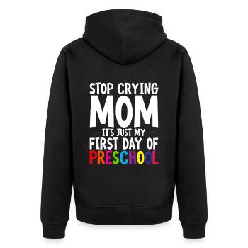 Stop Crying Mom, Just My First Day Of Preschool 2 - Unisex Premium Organic Zip Hoodie - black - Back - Nico (187cm)