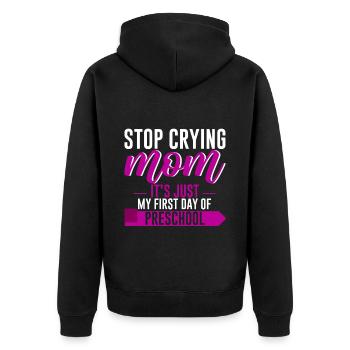 Stop Crying Mom, Just My First Day Of Preschool 4 - Unisex Premium Organic Zip Hoodie - black - Back - Nico (187cm)