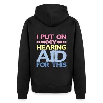 I Put On My Hearing Aid For This 2 - Unisex Premium Organic Zip Hoodie - black - Back - Nico (187cm)