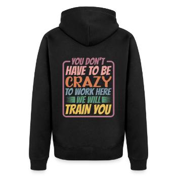 You Don't Have To Be Crazy To Work Here 5 - Unisex Premium Organic Zip Hoodie - black - Back - Nico (187cm)