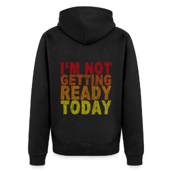 I'm Not Getting Ready Today 3 - Unisex Premium Bio Zip Hoodie - Schwarz - Hinten - Nico (187cm)