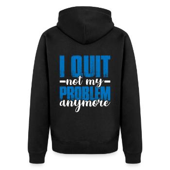 I Quit Not My Problem Anymore 2 - Unisex Premium Organic Zip Hoodie - black - Back - Nico (187cm)