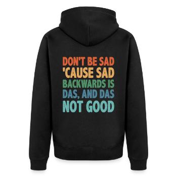 Don't Be Sad 'Cause Sad Backwards Is Das 2 - Unisex Premium Bio Zip Hoodie - Schwarz - Hinten - Nico (187cm)