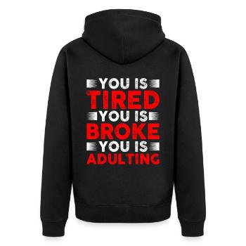 You Is Tired You Is Broke You Is Adulting - Unisex Premium Organic Zip Hoodie - black - Back - Nico (187cm)