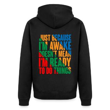 Just Because I'm Awake, Doesn't Mean I'm Ready4 - Unisex Premium Organic Zip Hoodie - black - Back - Nico (187cm)