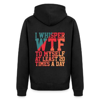 I Whisper WTF To Myself At Least 20 Times A Day 2 - Unisex Premium Organic Zip Hoodie - black - Back - Nico (187cm)