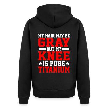 My Hair May Be Gray But My Knee Is Pure Titanium - Unisex Premium Organic Zip Hoodie - black - Back - Nico (187cm)