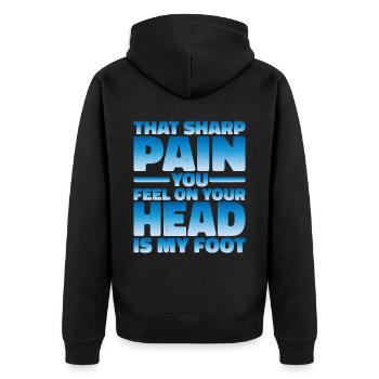 That sharp pain you feel on your head is my foot 2 - Unisex Premium Organic Zip Hoodie - black - Back - Nico (187cm)