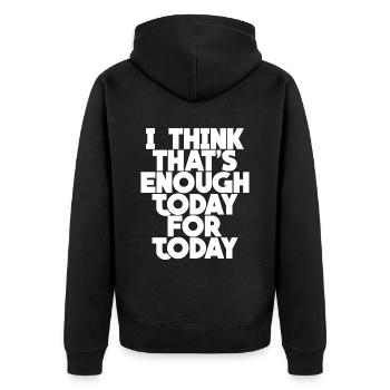 I Think That's Enough Today For Today - Unisex Premium Organic Zip Hoodie - black - Back - Nico (187cm)