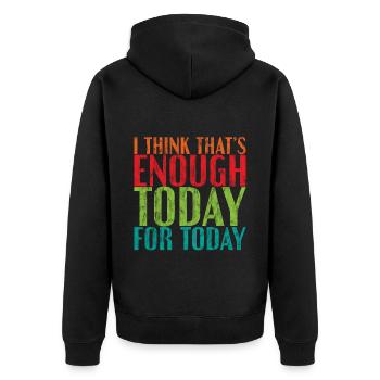 I Think That's Enough Today For Today 3 - Unisex Premium Organic Zip Hoodie - black - Back - Nico (187cm)