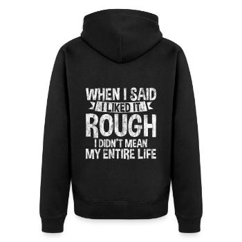 I Liked It Rough I Didn't Mean My Entire Life 3 - Unisex Premium Organic Zip Hoodie - black - Back - Nico (187cm)