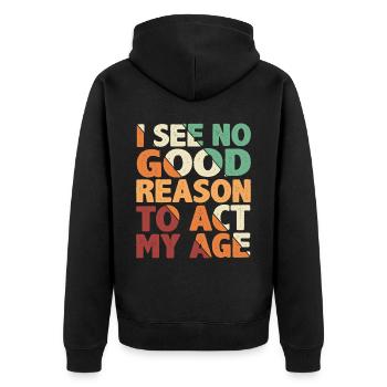 I See No Good Reason To Act My Age 4 - Unisex Premium Organic Zip Hoodie - black - Back - Nico (187cm)