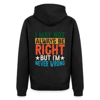 I May Not Always Be Right But I'm Never Wrong 29 - Unisex Premium Bio Zip Hoodie - Schwarz - Hinten - Nico (187cm)