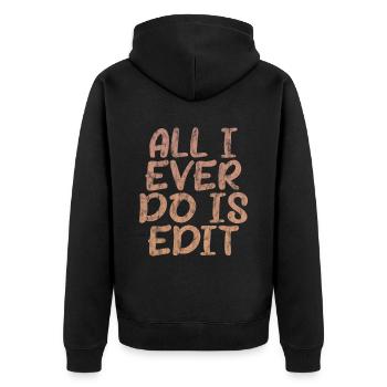 All I Ever Do Is Edit 3 - Unisex Premium Bio Zip Hoodie - Schwarz - Hinten - Nico (187cm)