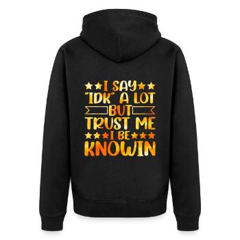 I Say "IDK" A Lot But Trust Me, I Be Knowin 24 - Unisex Premium Organic Zip Hoodie - black - Back - Nico (187cm)
