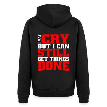 I May Cry But I Can Still Get Things Done - Unisex Premium Bio Zip Hoodie - Schwarz - Hinten - Nico (187cm)
