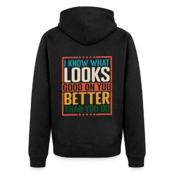 I Know What Looks Good On You Better Than You Do 2 - Unisex Premium Bio Zip Hoodie - Schwarz - Hinten - Nico (187cm)