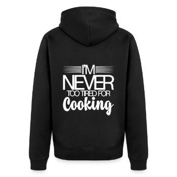 I'm Never Too Tired For Cooking - Unisex Premium Organic Zip Hoodie - black - Back - Nico (187cm)