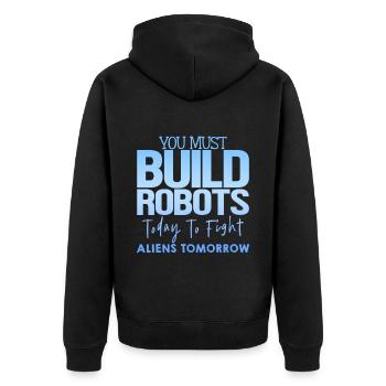 You Must Build Robots Today To Fight Aliens 4 - Unisex Premium Organic Zip Hoodie - black - Back - Nico (187cm)