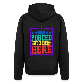I Was Forced To Be Here 5 - Unisex Premium Organic Zip Hoodie - black - Back - Nico (187cm)
