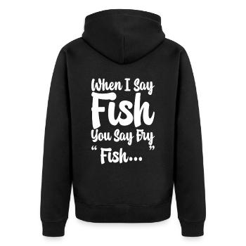 When I Say Fish, You Say Fry, Fish... - Unisex Premium Organic Zip Hoodie - black - Back - Nico (187cm)