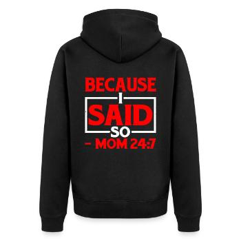 Because I Said So - Mom 24:7-25 - Unisex Premium Organic Zip Hoodie - black - Back - Nico (187cm)
